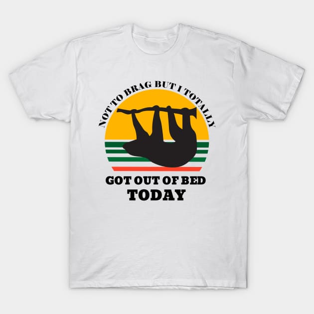 Not to Brag but I Totally Got Out of Bed Today Sunset T-Shirt by NickDsigns